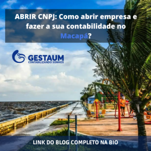 Abrir CNPJ: como abrir empresa e fazer a sua contabilidade no Macapá?